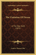 The Visitation of Devon: In the Year 1620 (1872)