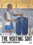 The Visiting Suit: Stories from My Prison Life