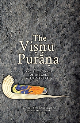 The Visnu Purana: Ancient Annals of the God with Lotus Eyes - Taylor, McComas