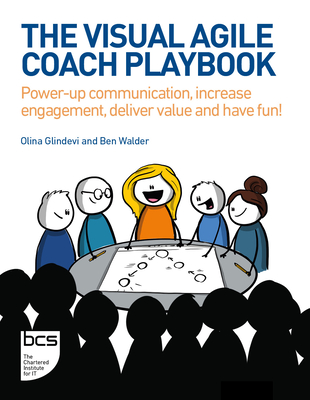 The Visual Agile Coach Playbook: Power-Up Communication, Increase Engagement, Deliver Value and Have Fun! - Glindevi, Olina, and Walder, Ben