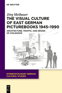 The Visual Culture of East German Picturebooks 1945-1990: Architecture, Traffic, and Design of Childhood