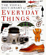The Visual Dictionary of Everyday Things: Eyewitness Visual Dictionaries - Dorling Kindersley Publishing, and Hussey, Andrew, and DK Publishing