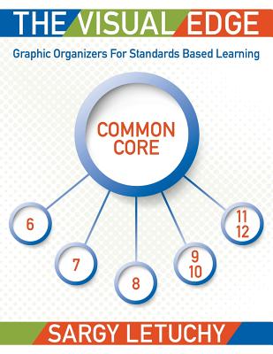 The Visual Edge: Graphic Organizers for Standards Based Learning - Letuchy, Sargy