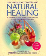 The Visual Encyclopedia of Natural Healing: A Step-By-Step Pictorial Guide to Solving 100 Everyday Health Problems