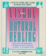 The Visual Encyclopedia of Natural Healing: A Step-By-Step Pictorial Guide to Solving 100 Everyday Health Problems