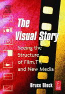 The Visual Story: Seeing the Structure of Film, TV and New Media