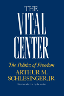 The Vital Center: The Politics of Freedom - Schlesinger, Arthur Meier, Jr.
