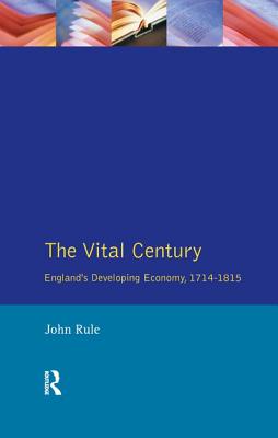 The Vital Century: England's Economy 1714-1815 - Rule, John