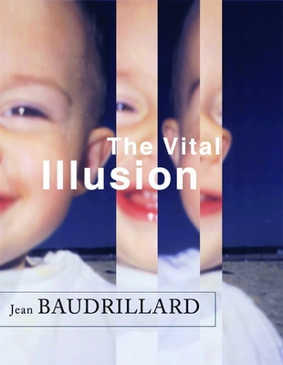 The Vital Illusion - Baudrillard, Jean, Professor