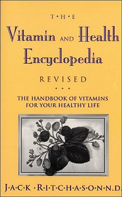 The Vitamin and Herb Encyclopedia: The Handbook of Vitamins for Your Healthy Life - Ritchason, Jack, N.D., and Ritchason, Nd