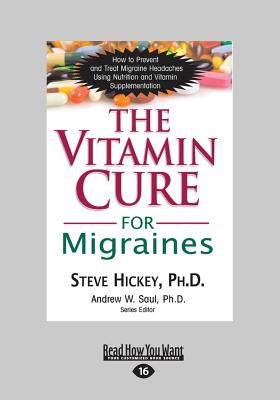 The Vitamin Cure for Migraines - Hickey, Steve