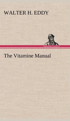 The Vitamine Manual - Eddy, Walter H