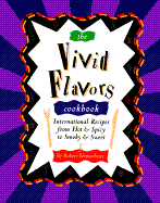 The Vivid Flavors Cookbook: International Recipes from Hot & Spicy to Smoky & Sweet - Wemischner, Robert