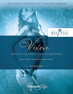 The Vixen -Trust, Polarity and Surrender: Learn to soften, surrender, and release control - Bugajsky, Jen