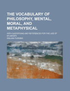 The Vocabulary of Philosophy, Mental, Moral, and Metaphysical; With Quotations and References; For the Use of Students