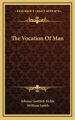 The Vocation Of Man - Fichte, Johann Gottlieb, and Smith, William (Translated by)