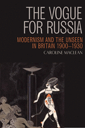 The Vogue for Russia: Modernism and the Unseen in Britain 1900-1930