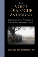The Voice Dialogue Anthology: Explorations of the Psychology of Selves and the Aware Ego Process