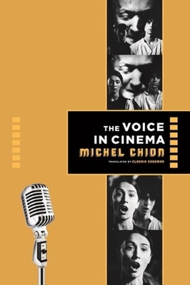 The Voice in Cinema - Chion, Michel, and Gorbman, Claudia (Translated by)