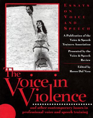 The Voice in Violence: And Other Contemporary Issues in Professional Voice and Speech Training - Dal Vera, Rocco (Editor)