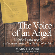 The Voice of an Angel Lib/E: A Mother's Guide to Grief and How to Thrive After the Loss of a Child