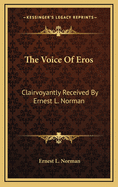 The Voice of Eros: Clairvoyantly Received by Ernest L. Norman