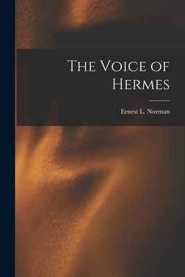 The Voice of Hermes - Norman, Ernest L 1904-1971 (Creator)