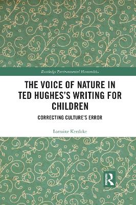 The Voice of Nature in Ted Hughes's Writing for Children: Correcting Culture's Error - Kerslake, Lorraine