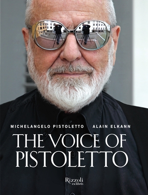 The Voice of Pistoletto - Pistoletto, Michelangleo, and Elkann, Alain, and Evans, Shanti (Translated by)