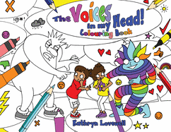 The Voices in my Head Colouring Book: A simple and unique approach to quiet the mean voice in your head and boost the kind voice in your heart when things go wrong. For kids and parents alike!