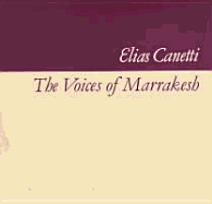 The Voices of Marrakesh: A Record of a Visit - Canetti, Elias, Professor