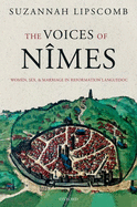 The Voices of Nmes: Women, Sex, and Marriage in Reformation Languedoc