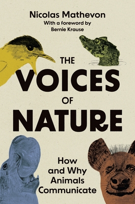 The Voices of Nature: How and Why Animals Communicate - Mathevon, Nicolas, and Krause, Bernard L (Foreword by)