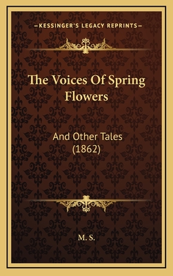 The Voices of Spring Flowers: And Other Tales (1862) - M S