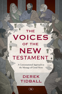 The Voices of the New Testament: A Conversational Approach To The Message Of Good News - Tidball, Derek