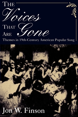 The Voices That Are Gone: Themes in Nineteenth-Century American Popular Song - Finson, Jon W