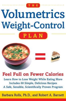 The Volumetrics Weight-Control Plan: Feel Full on Fewer Calories - Rolls, Barbara, Ph.D., and Barnett, Robert A