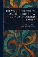 The Von Toodleburgs Or, the History of a Very Distinguished Family