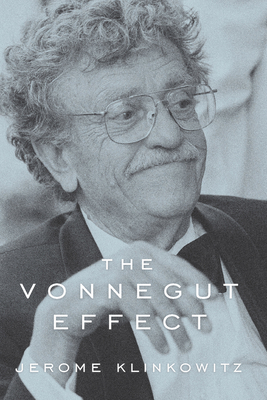 The Vonnegut Effect - Klinkowitz, Jerome, Professor