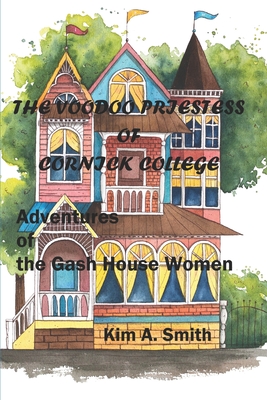 The Voodoo Priestess of Cornick College: Adventures of the Gash House Women - Smith, Kim a