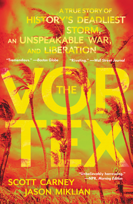 The Vortex: A True Story of History's Deadliest Storm, an Unspeakable War, and Liberation - Carney, Scott, and Miklian, Jason