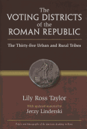 The Voting Districts of the Roman Republic: The Thirty-Five Urban and Rural Tribes