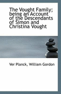 The Vought Family; Being an Account of the Descendants of Simon and Christina Vought