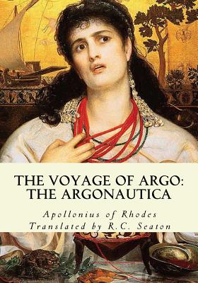 The Voyage of Argo: The Argonautica - Rhodes, Apollonius of, and Seaton, R C (Translated by)