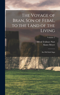 The Voyage of Bran, Son of Febal, to the Land of the Living: An Old Irish Saga; Volume 2