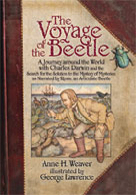 The Voyage of the Beetle: A Journey Around the World with Charles Darwin and the Search for the Solution to the Mystery of Mysteries, as Narrated by Rosie, an Articulate Beetle - Weaver, Anne H