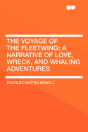 The Voyage of the Fleetwing; A Narrative of Love, Wreck, and Whaling Adventures