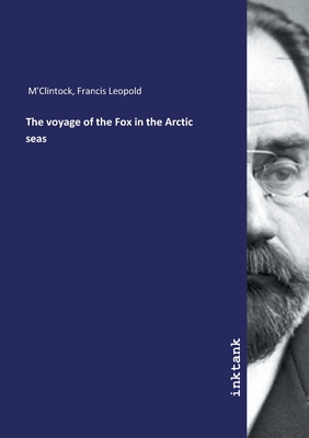 The voyage of the Fox in the Arctic seas - M'Clintock, Francis Leopold