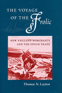The Voyage of the 'frolic': New England Merchants and the Opium Trade