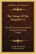 The Voyage of the Jeannette V2: The Ship and Ice Journals of George W. de Long (1883)
